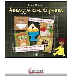 ASSAGGIA CHE TI PASSA STORIE E RICETTE GOLOSE...