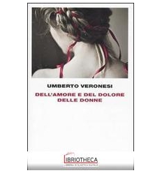 DELL'AMORE E DEL DOLORE DELLE DONNE