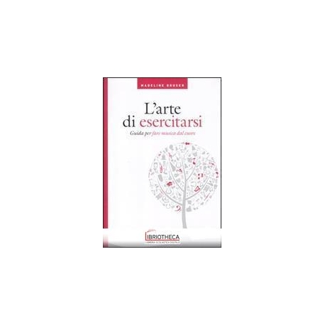 ARTE DI ESERCITARSI. GUIDA PER FARE MUSICA DAL CUORE