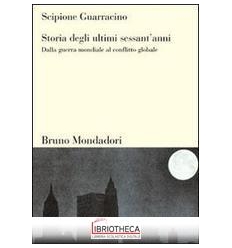 STORIA DEGLI ULTIMI SESSANT'ANNI. DALLA GUERRA MONDI