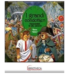 GRANDI CONDOTTIERI RACCONTATI AI PIÙ PICCOLI. EDIZ.