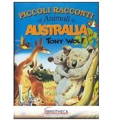 PICCOLI RACCONTI DI ANIMALI IN AUSTRALIA. EDIZ. ILLU