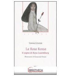 LA ROSA ROSSA - IL SOGNO DI ROSA LUXEMBURG