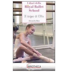 I DIARI DELLA ROYAL BALLET SCHOOL - IL SOGNO DI ELLI