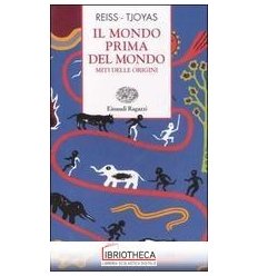 IL MONDO PRIMA DEL MONDO - MITI DELLE ORIGINI