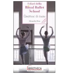 I DIARI DELLA ROYAL BALLET SCHOOL - QUESTIONI DI CUO