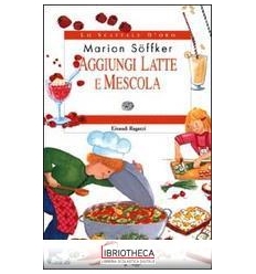 AGGIUNGI LATTE E MESCOLA