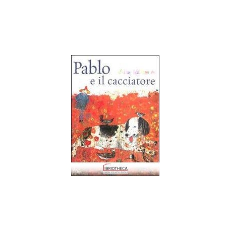 PABLO E IL CACCIATORE. EDIZ. ILLUSTRATA