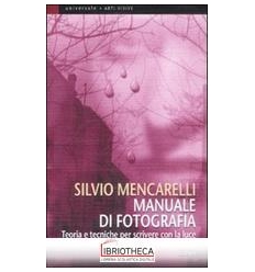 MANUALE DI FOTOGRAFIA. TEORIA E TECNICHE PER SCRIVER