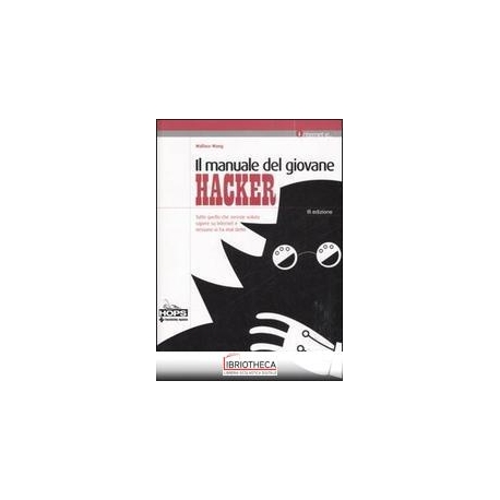 MANUALE DEL GIOVANE HACKER. TUTTO QUELLO CHE AVRESTE