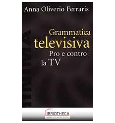 GRAMMATICA TELEVISIVA. PRO E CONTRO LA TV