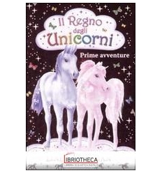 PRIME AVVENTURE. IL REGNO DEGLI UNICORNI. VOL. 1