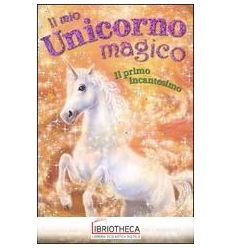 PRIMO INCANTESIMO. IL MIO UNICORNO MAGICO (IL)