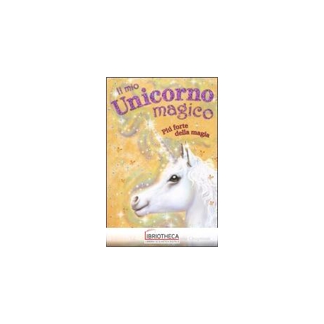 PIÙ FORTE DELLA MAGIA. IL MIO UNICORNO MAGICO