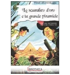 SCARABEO D'ORO E LA GRANDE PIRAMIDE. EDIZ. ILLUSTRAT