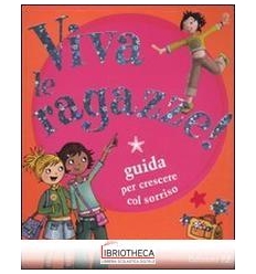 VIVA LE RAGAZZE! GUIDA PER CRESCERE COL SORRISO