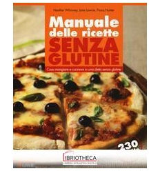 MANUALE DELLE RICETTE SENZA GLUTINE - COSA MANGIARE