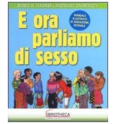 E ORA PARLIAMO DI SESSO. MANUALE ILLUSTRATO DI EDUCA