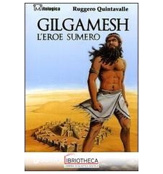 GILGAMESH. L'EROE SUMERO