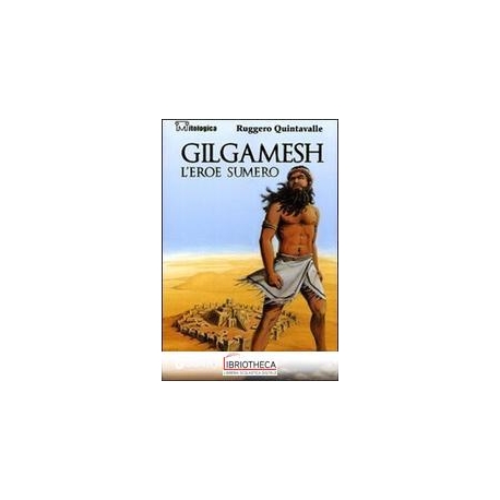 GILGAMESH. L'EROE SUMERO