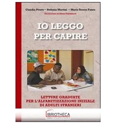 IO LEGGO PER CAPIRE. LETTURE GRADUATE PER L'ALFABETI