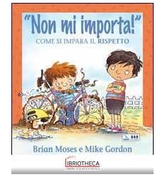 NON MI IMPORTA! COME SI IMPARA IL RISPETTO. PER LA S