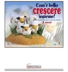 COM'È BELLO CRESCERE INSIEME! EDUCAZIONE RELIGIOSA N