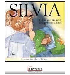 SILVIA. QUANDO SI AMMALA UNA PERSONA AMA