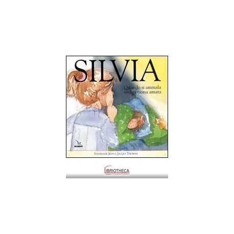 SILVIA. QUANDO SI AMMALA UNA PERSONA AMA