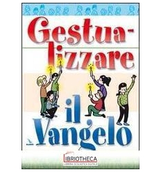 GESTUALIZZARE IL VANGELO