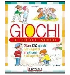 GIOCHI DI TUTTO IL MONDO. OLTRE 100 GIOCHI PER RAGAZ