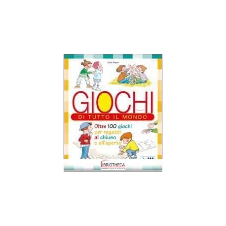 GIOCHI DI TUTTO IL MONDO. OLTRE 100 GIOCHI PER RAGAZ