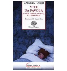 VITE DA FAVOLA - STORIE VERE DI SOVRANI E CONDOTTIER