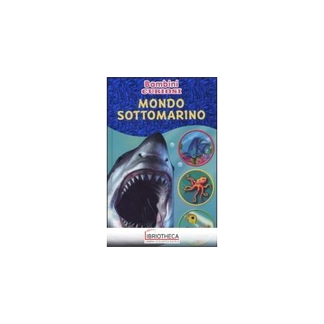 MONDO SOTTOMARINO. BAMBINI CURIOSI. CON ADESIVI