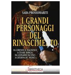 I GRANDI PERSONAGGI DEL RINASCIMENTO