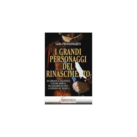 I GRANDI PERSONAGGI DEL RINASCIMENTO