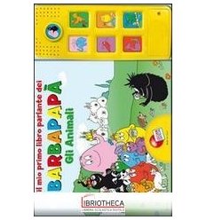 MIO PRIMO LIBRO PARLANTE DEI BARBAPAPÀ. GLI ANIMALI.