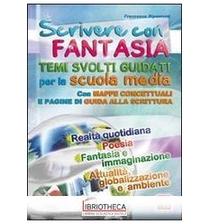 SCRIVERE CON FANTASIA. PER LA SCUOLA MEDIA