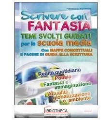 SCRIVERE CON FANTASIA. PER LA SCUOLA MEDIA