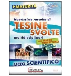 NUOVISSIMA RACCOLTA DI TESINE SVOLTE PER LA MATURITÀ