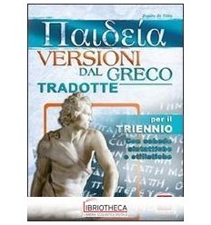 PAIDEIA - VERSIONI GRECHE TRADOTTE TRIENNIO MATURITA