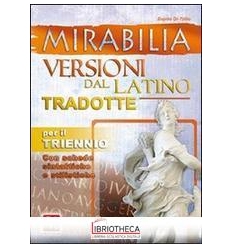 MIRABILIA - VERSIONI LATINE TRADOTTE TRIENNIO MATURI