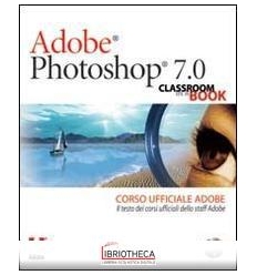 ADOBE PHOTOSHOP 7.0. CLASSROOM IN A BOOK. CORSO UFFI