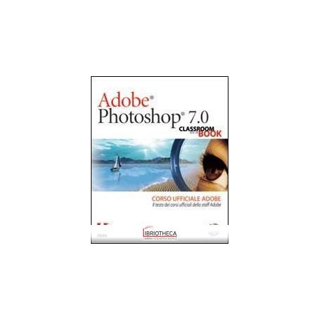 ADOBE PHOTOSHOP 7.0. CLASSROOM IN A BOOK. CORSO UFFI