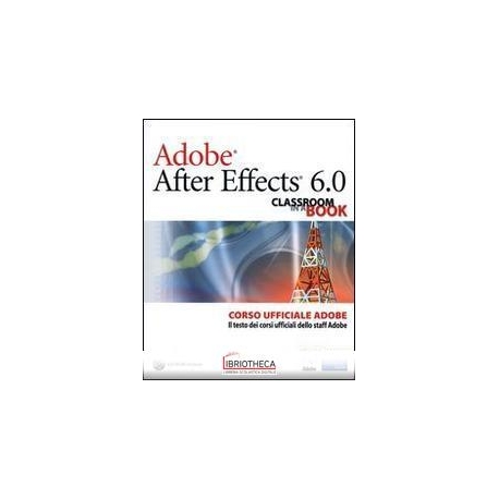 ADOBE AFTER EFFECTS 6.0. CLASSROOM IN A BOOK. CORSO