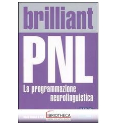 BRILLIANT PNL. LA PROGRAMMAZIONE NEUROLINGUISTICA