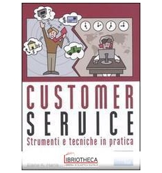 CUSTOMER SERVICE. STRUMENTI E TECNICHE IN PRATICA