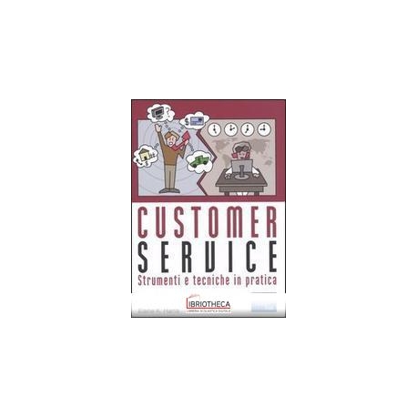 CUSTOMER SERVICE. STRUMENTI E TECNICHE IN PRATICA