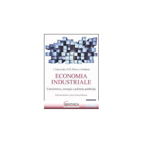 ECONOMIA INDUSTRIALE. CONCORRENZA STRATEGIE E POLITI