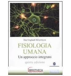 FISIOLOGIA UMANA. UN APPROCCIO INTEGRATO